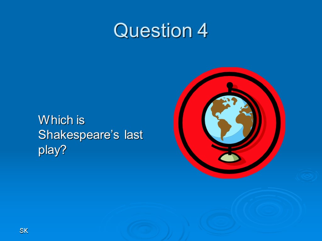 SK Question 4 Which is Shakespeare’s last play?